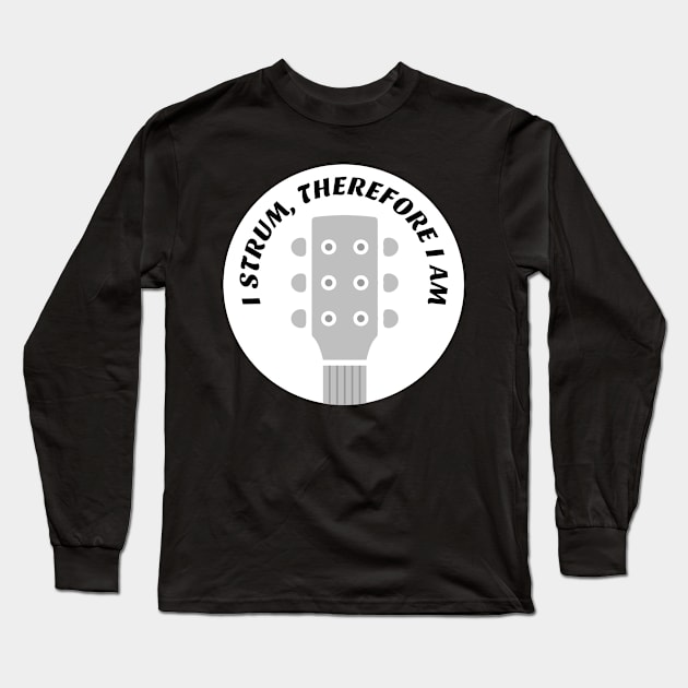 I STRUM, THEREFORE I AM Long Sleeve T-Shirt by alasher